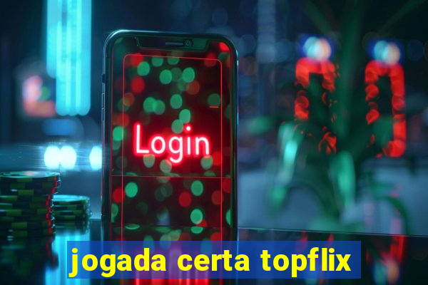 jogada certa topflix